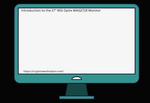 Introduction to the 27″ MSI Optix MAG271R Monitor