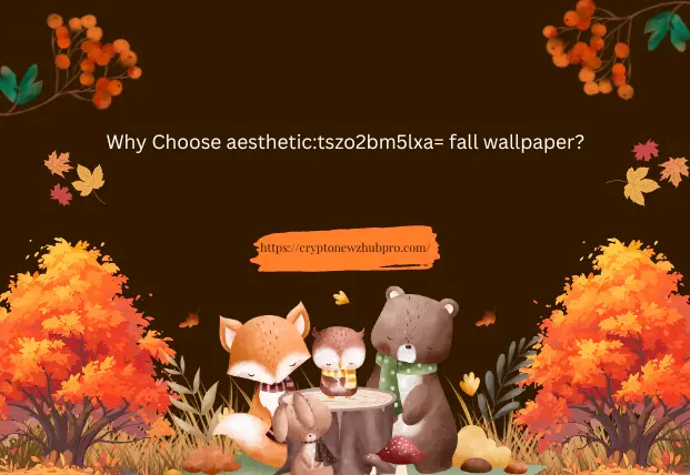 Why Choose aesthetictszo2bm5lxa= fall wallpaper