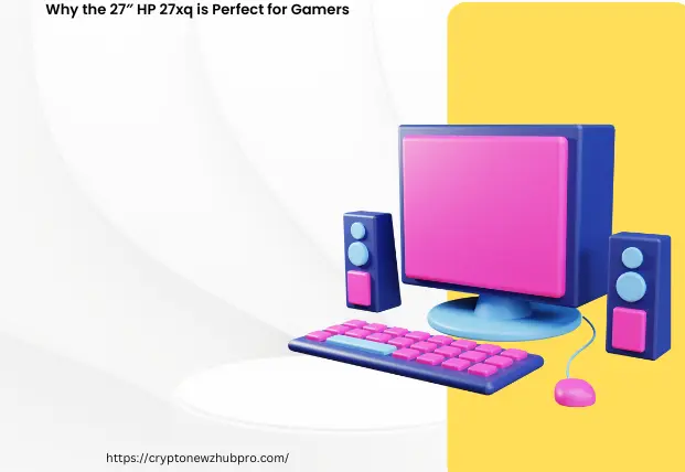 Why the 27″ HP 27xq is Perfect for Gamers