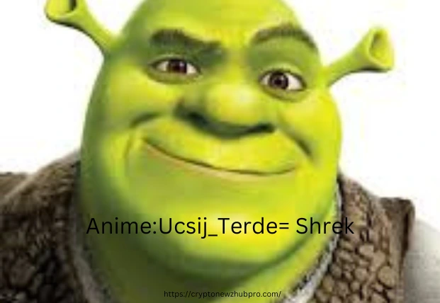 Anime:Ucsij_Terde= Shrek