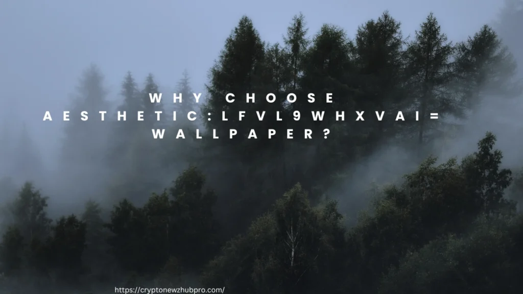 Why Choose Aestheticlfvl9whxvai= Wallpaper