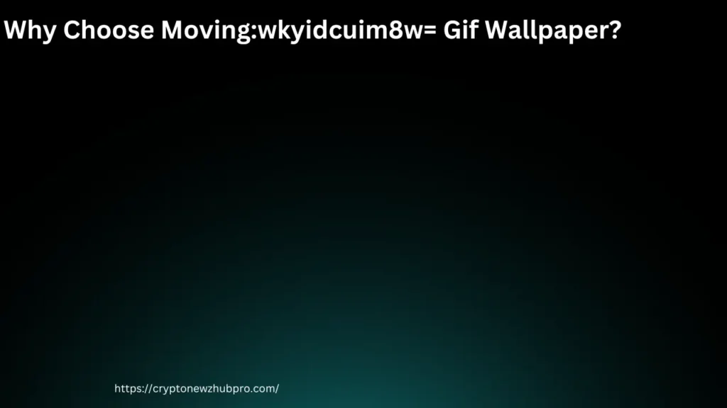 Why Choose Movingwkyidcuim8w= Gif Wallpaper