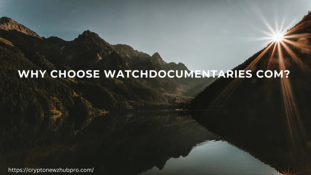 Why Choose WatchDocumentaries com