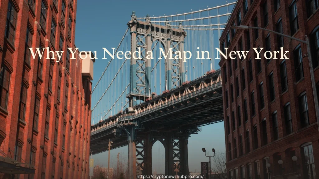 Why You Need a Map in New York