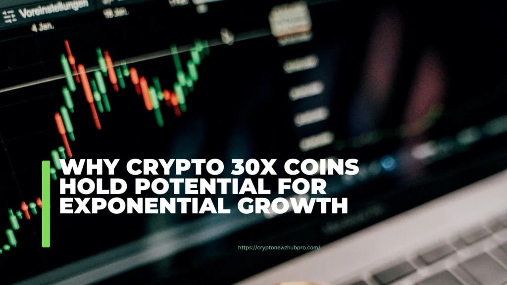 Why Crypto 30x Coins Hold Potential for Exponential Growth